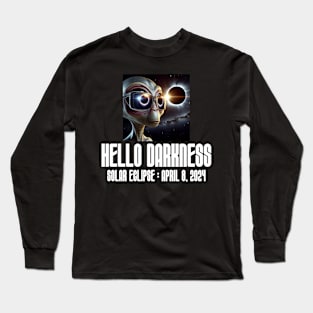 Hello Darkness Funny Aliens - Solar Event, Solar Eclipse April 8 2024, Totality Long Sleeve T-Shirt